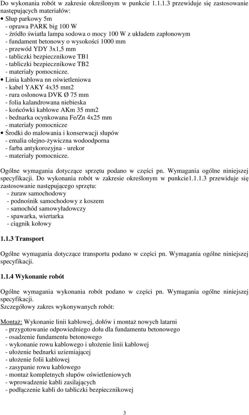 1000 mm - przewód YDY 3x1,5 mm - tabliczki bezpiecznikowe TB1 - tabliczki bezpiecznikowe TB2 - materiały pomocnicze.