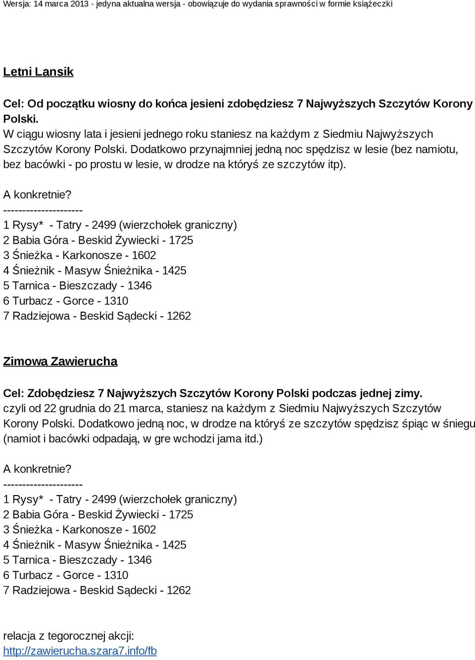 Dodatkowo przynajmniej jedną noc spędzisz w lesie (bez namiotu, bez bacówki po prostu w lesie, w drodze na któryś ze szczytów itp). A konkretnie?