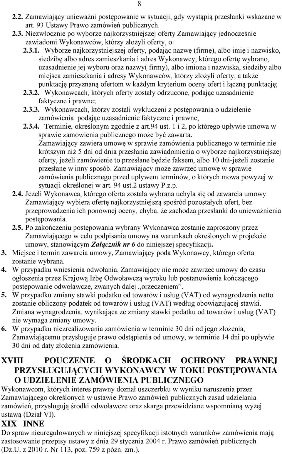 Wyborze najkorzystniejszej oferty, podając nazwę (firmę), albo imię i nazwisko, siedzibę albo adres zamieszkania i adres Wykonawcy, którego ofertę wybrano, uzasadnienie jej wyboru oraz nazwy( firmy),