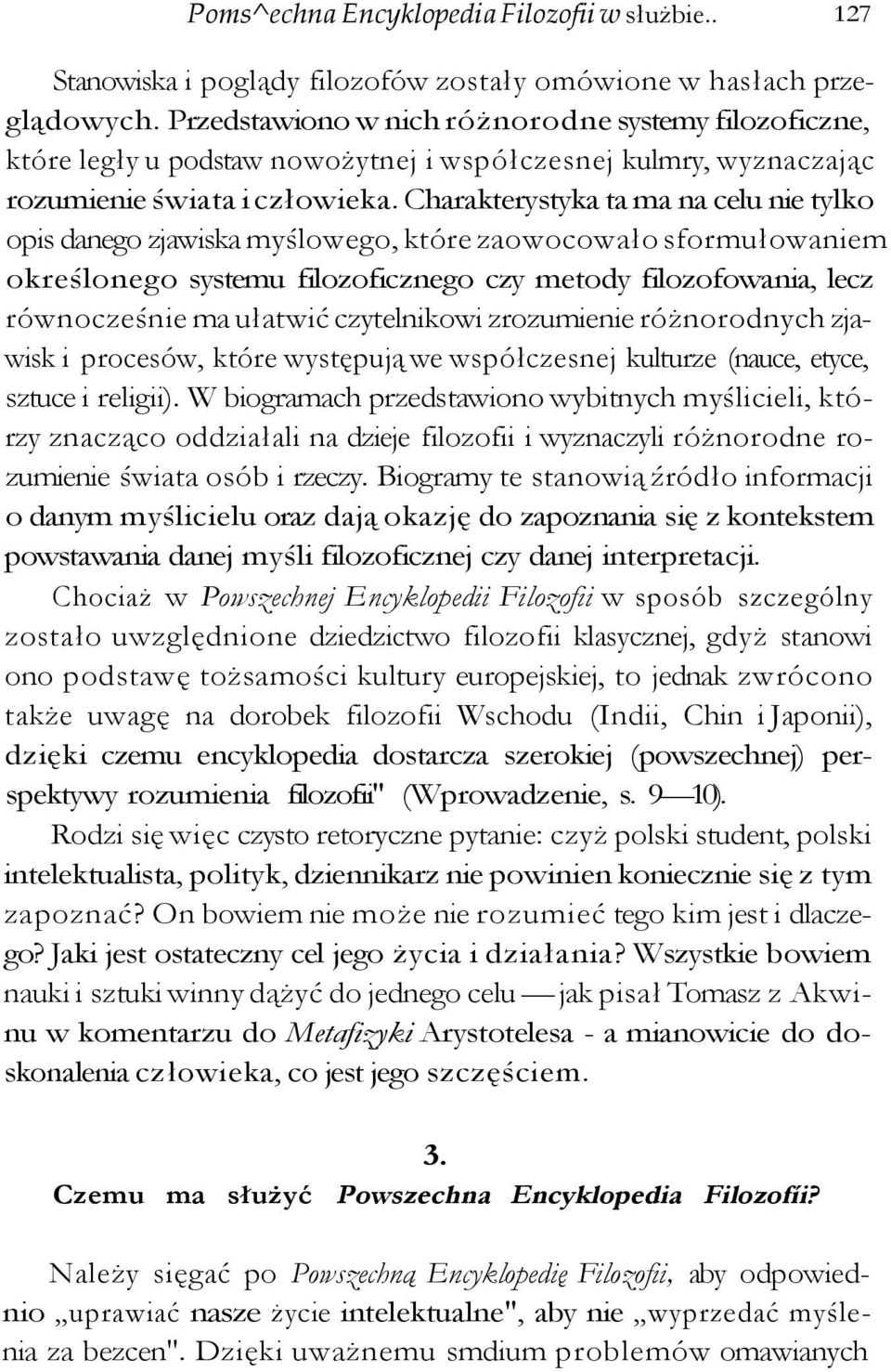 Charakterystyka ta ma na celu nie tylko opis danego zjawiska myślowego, które zaowocowało sformułowaniem określonego systemu filozoficznego czy metody filozofowania, lecz równocześnie ma ułatwić