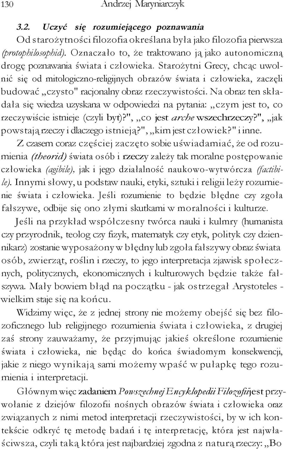 Starożytni Grecy, chcąc uwolnić się od mitologiczno-religijnych obrazów świata i człowieka, zaczęli budować czysto" racjonalny obraz rzeczywistości.