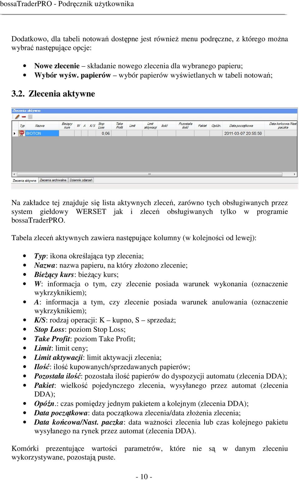 Zlecenia aktywne Na zakładce tej znajduje się lista aktywnych zleceń, zarówno tych obsługiwanych przez system giełdowy WERSET jak i zleceń obsługiwanych tylko w programie bossatraderpro.