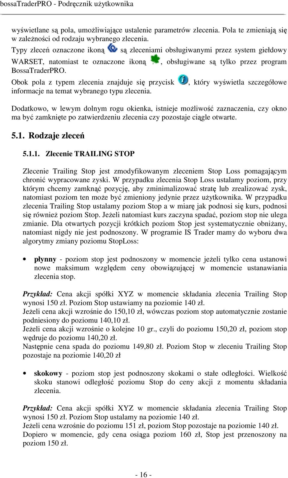 są zleceniami obsługiwanymi przez system giełdowy, obsługiwane są tylko przez program, który wyświetla szczegółowe Dodatkowo, w lewym dolnym rogu okienka, istnieje moŝliwość zaznaczenia, czy okno ma