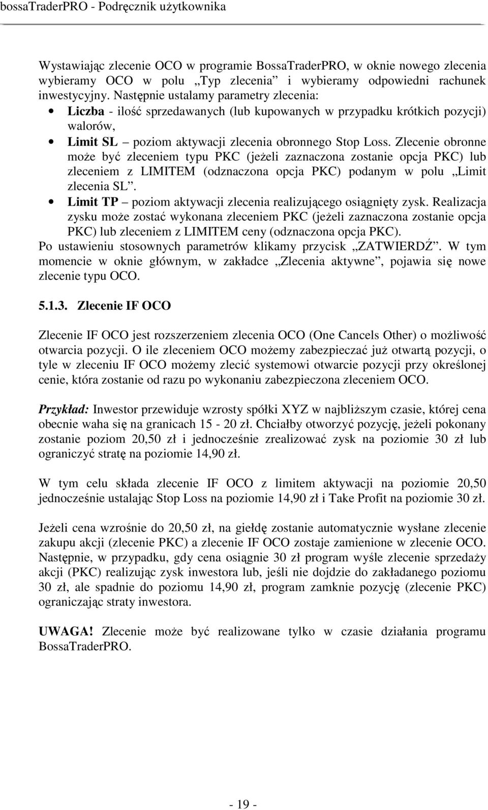 Zlecenie obronne moŝe być zleceniem typu PKC (jeŝeli zaznaczona zostanie opcja PKC) lub zleceniem z LIMITEM (odznaczona opcja PKC) podanym w polu Limit zlecenia SL.