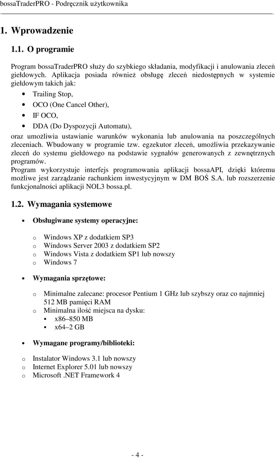 wykonania lub anulowania na poszczególnych zleceniach. Wbudowany w programie tzw.