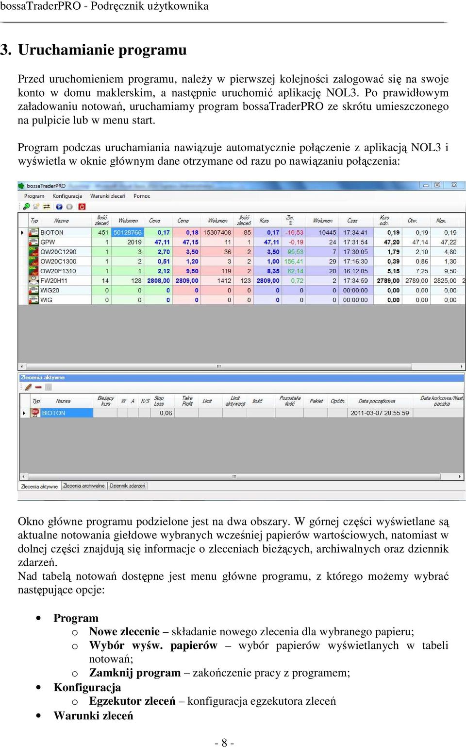 Program podczas uruchamiania nawiązuje automatycznie połączenie z aplikacją NOL3 i wyświetla w oknie głównym dane otrzymane od razu po nawiązaniu połączenia: Okno główne programu podzielone jest na