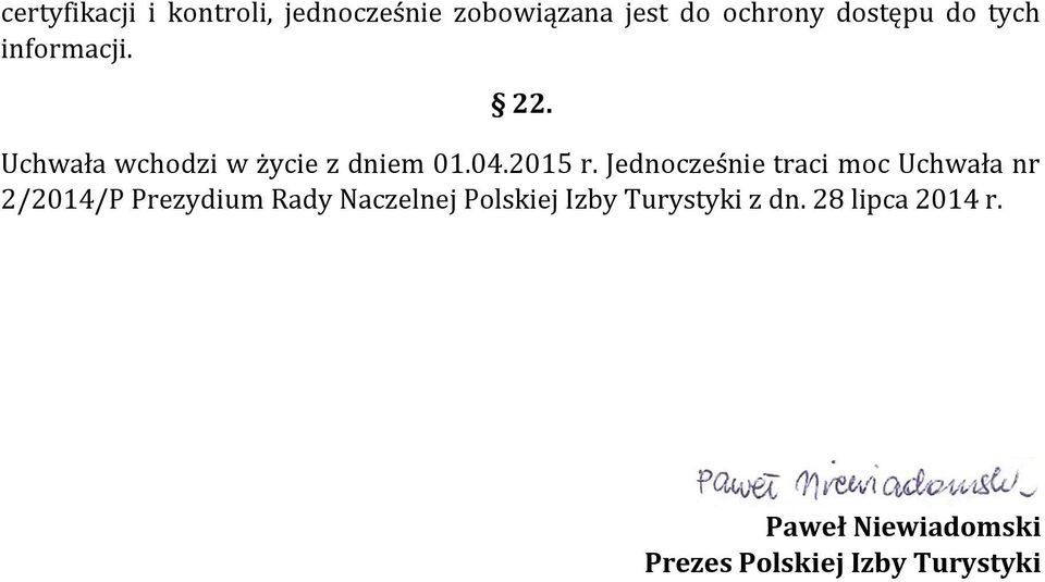 Jednocześnie traci moc Uchwała nr 2/2014/P Prezydium Rady Naczelnej Polskiej