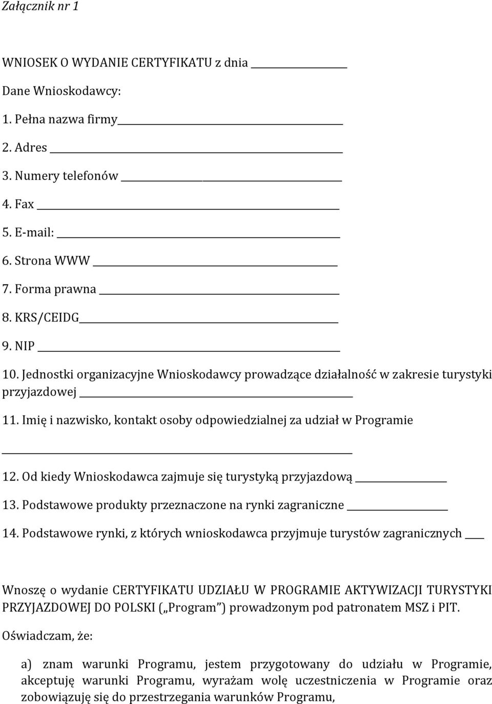 Od kiedy Wnioskodawca zajmuje się turystyką przyjazdową 13. Podstawowe produkty przeznaczone na rynki zagraniczne 14.