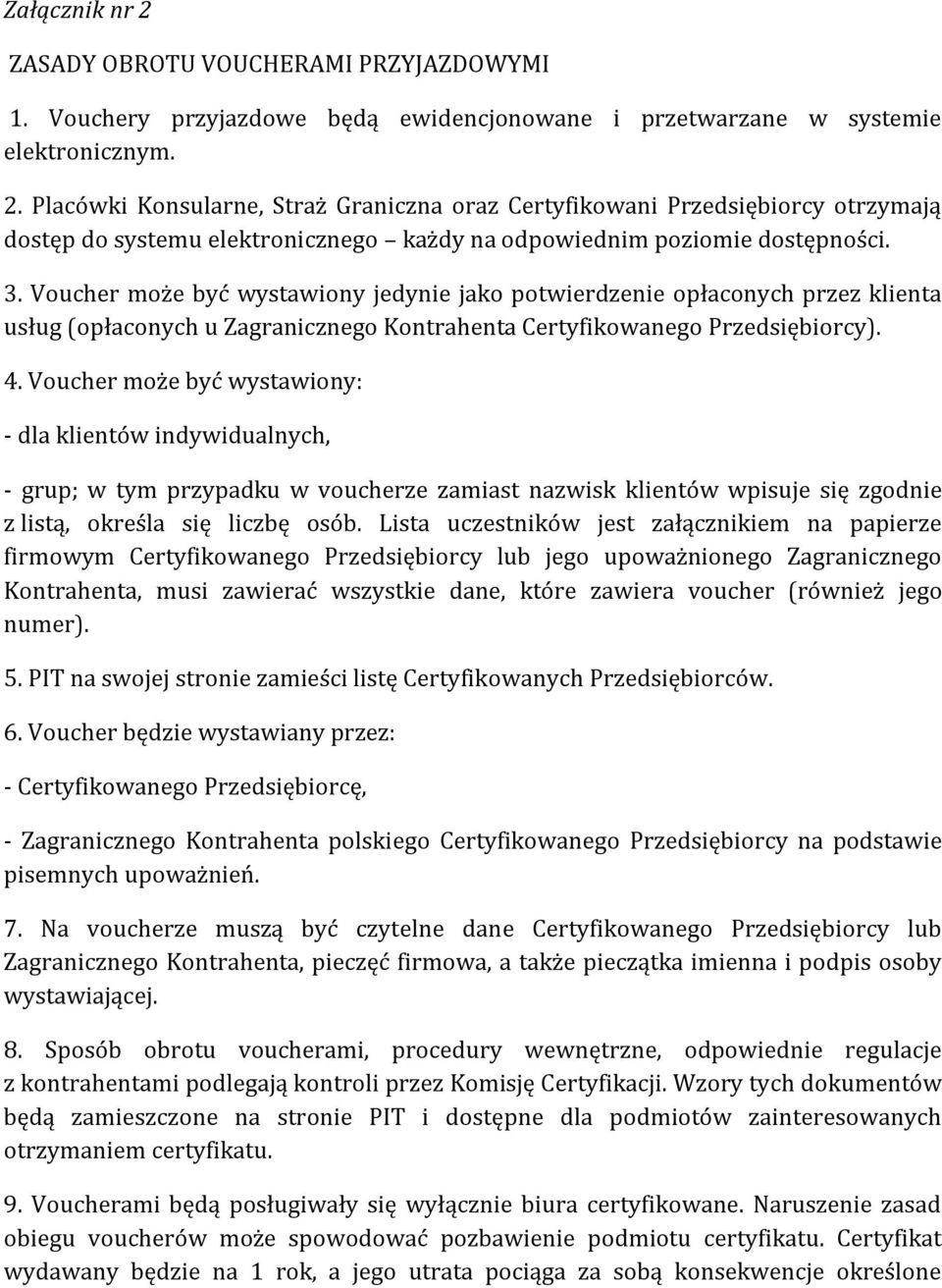 Voucher może być wystawiony: - dla klientów indywidualnych, - grup; w tym przypadku w voucherze zamiast nazwisk klientów wpisuje się zgodnie z listą, określa się liczbę osób.