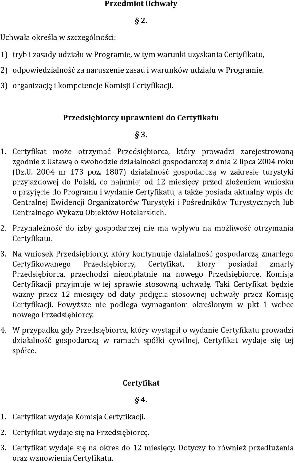 kompetencje Komisji Certyfikacji. Przedsiębiorcy uprawnieni do Certyfikatu 3. 1.