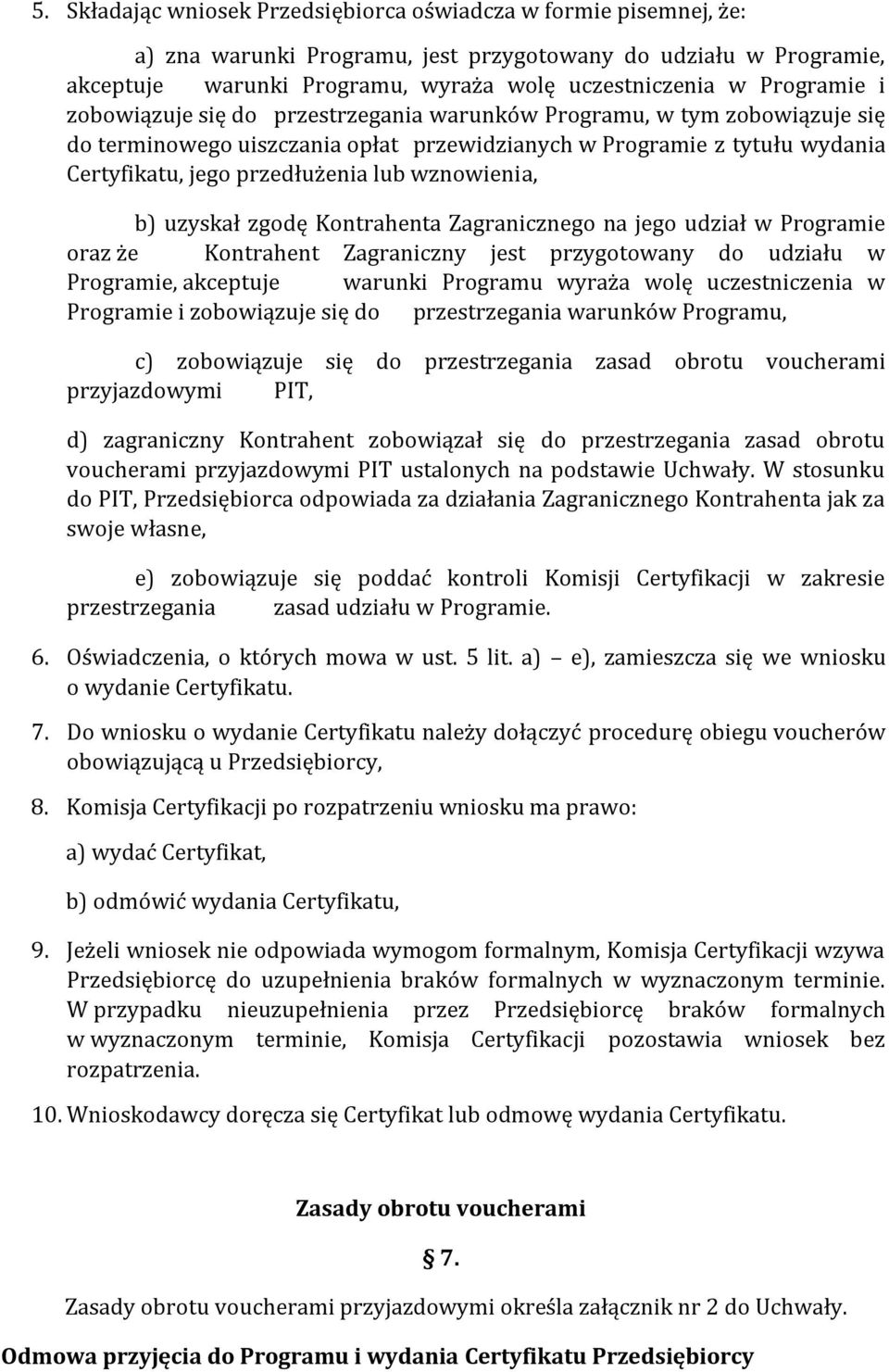 wznowienia, b) uzyskał zgodę Kontrahenta Zagranicznego na jego udział w Programie oraz że Kontrahent Zagraniczny jest przygotowany do udziału w Programie, akceptuje warunki Programu wyraża wolę