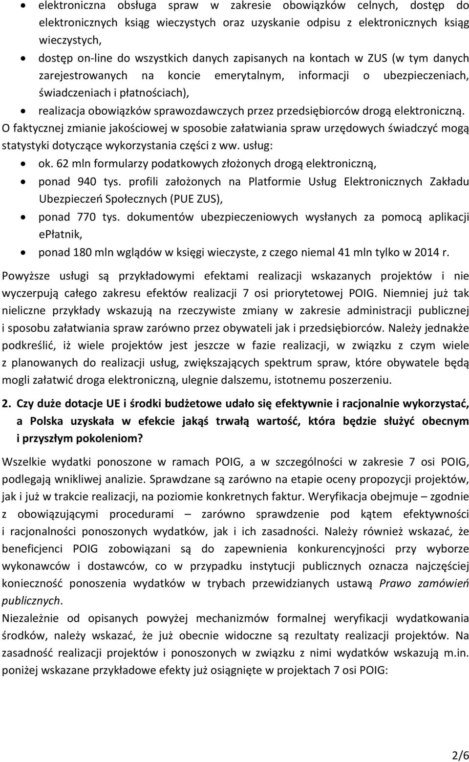 przedsiębiorców drogą elektroniczną. O faktycznej zmianie jakościowej w sposobie załatwiania spraw urzędowych świadczyć mogą statystyki dotyczące wykorzystania części z ww. usług: ok.