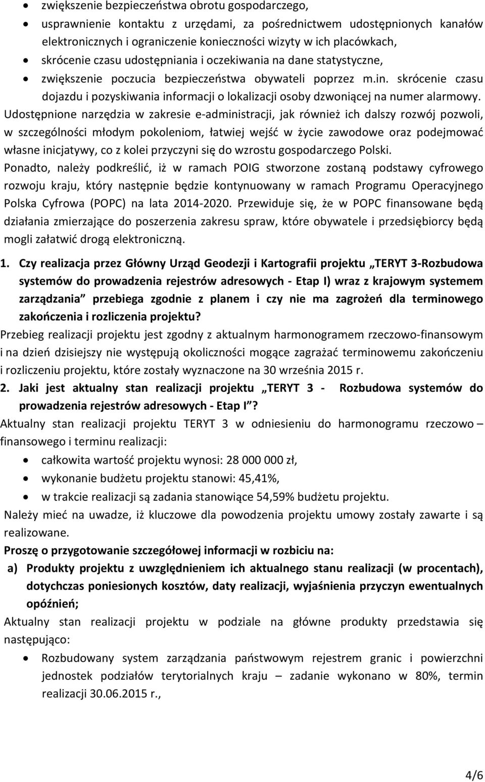 skrócenie czasu dojazdu i pozyskiwania informacji o lokalizacji osoby dzwoniącej na numer alarmowy.