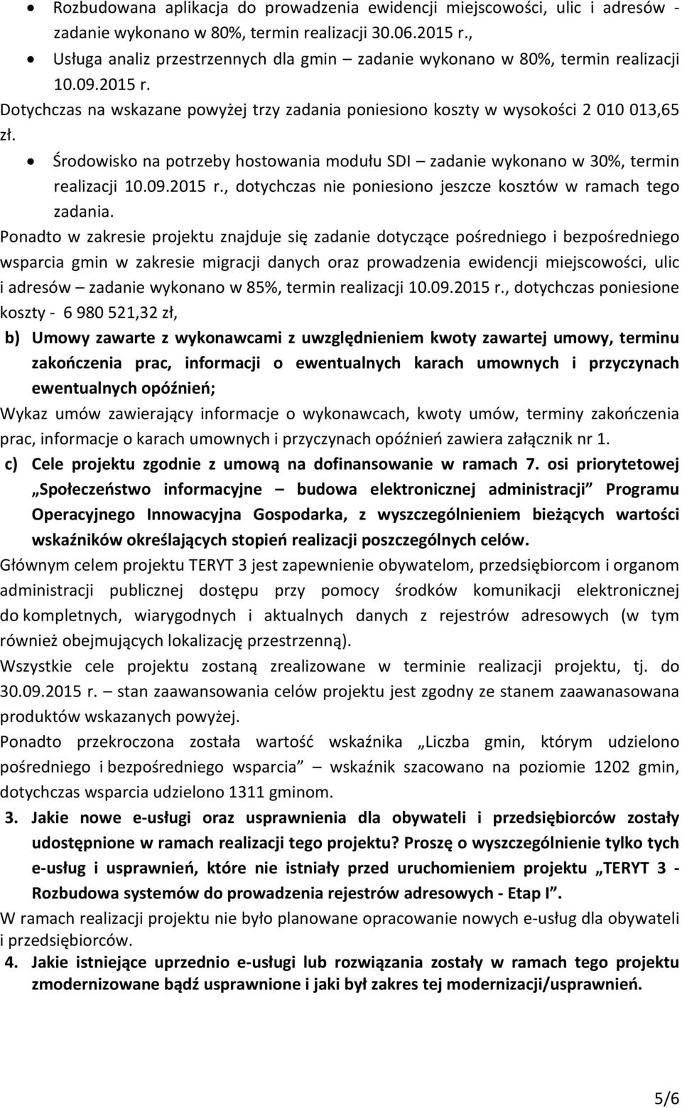 Środowisko na potrzeby hostowania modułu SDI zadanie wykonano w 30%, termin realizacji 10.09.2015 r., dotychczas nie poniesiono jeszcze kosztów w ramach tego zadania.