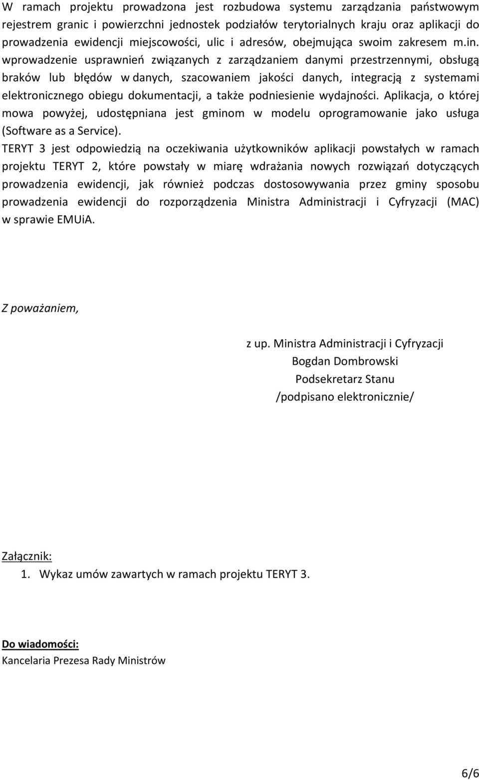 wprowadzenie usprawnień związanych z zarządzaniem danymi przestrzennymi, obsługą braków lub błędów w danych, szacowaniem jakości danych, integracją z systemami elektronicznego obiegu dokumentacji, a