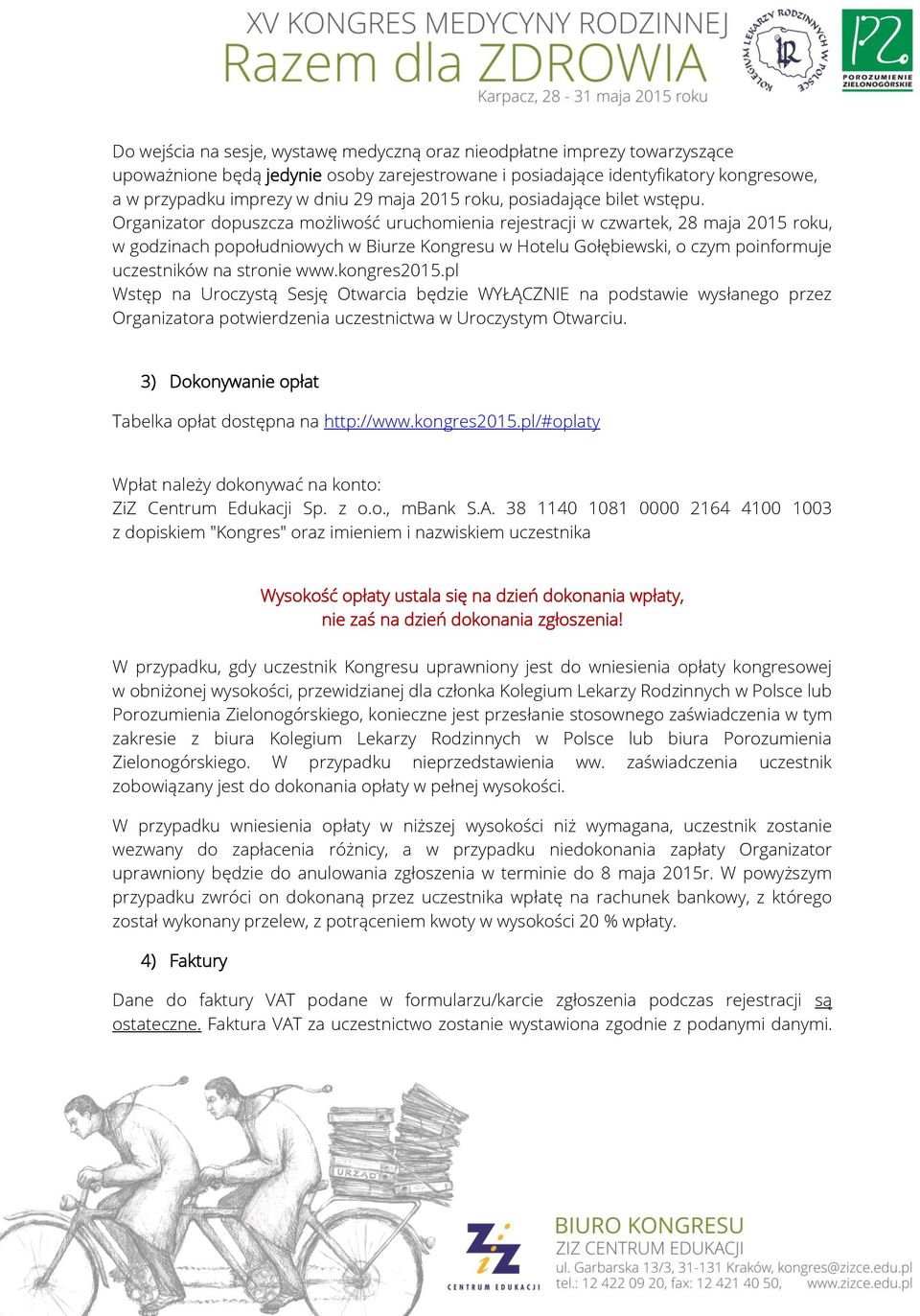 Organizator dopuszcza możliwość uruchomienia rejestracji w czwartek, 28 maja 2015 roku, w godzinach popołudniowych w Biurze Kongresu w Hotelu Gołębiewski, o czym poinformuje uczestników na stronie