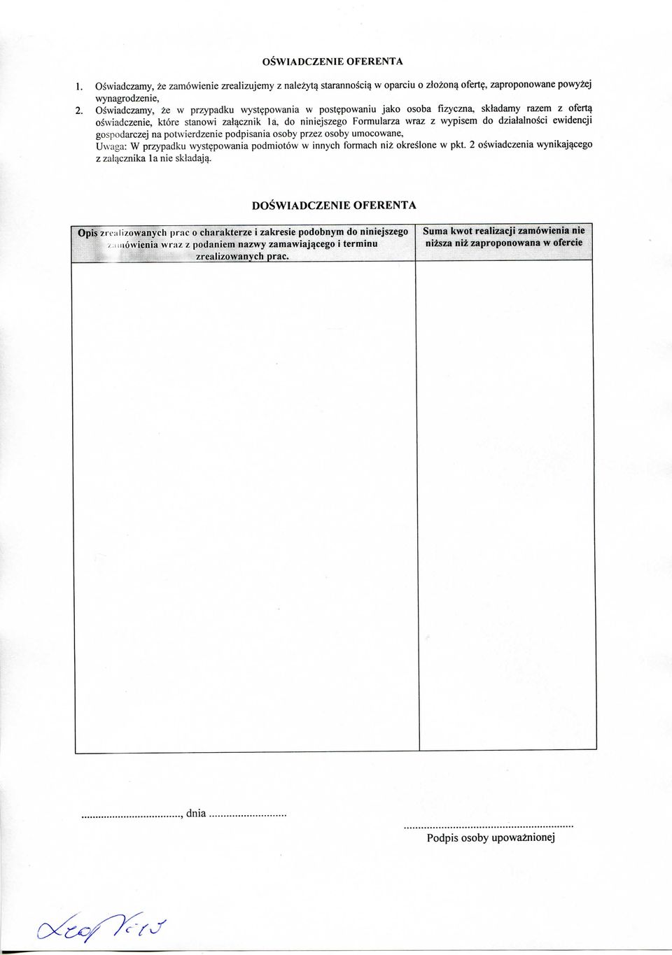 do niniejszego Formularza wraz z wypisem do dziatalnosci ewidencji gospodarczej na potwierdzenie podpisania osoby przez osoby umocowane, Uwaga: W przypadku wystepowania podmiotow w innych formach niz