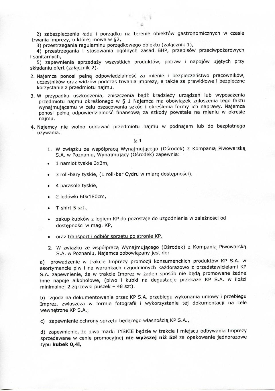 . 2. Najemca ponosi peln^ odpowiedzialnosc za mienie i bezpieczehstwo pracownikow, uczestnikow oraz widzow podczas trwania imprezy, a takze za prawidtowe i bezpieczne korzystanie z przedmiotu najmu.