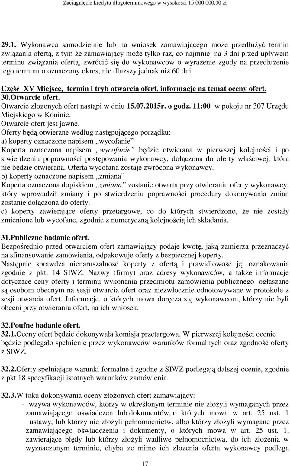 Część XV Miejsce, termin i tryb otwarcia ofert, informacje na temat oceny ofert. 30.Otwarcie ofert. Otwarcie złoŝonych ofert nastąpi w dniu 15.07.2015r. o godz.