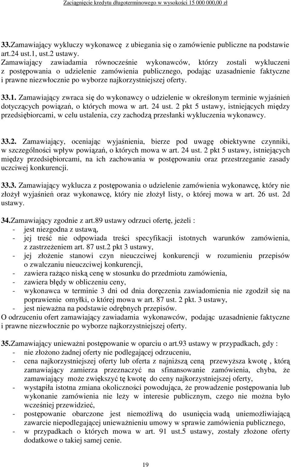 najkorzystniejszej oferty. 33.1. Zamawiający zwraca się do wykonawcy o udzielenie w określonym terminie wyjaśnień dotyczących powiązań, o których mowa w art. 24 ust.