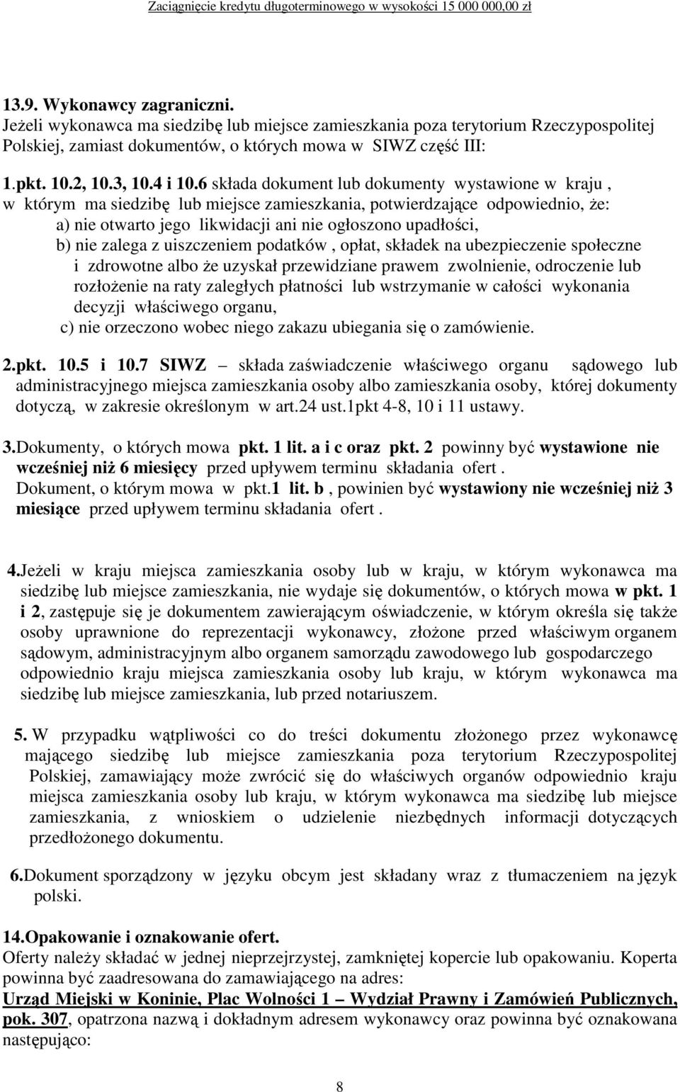 6 składa dokument lub dokumenty wystawione w kraju, w którym ma siedzibę lub miejsce zamieszkania, potwierdzające odpowiednio, Ŝe: a) nie otwarto jego likwidacji ani nie ogłoszono upadłości, b) nie