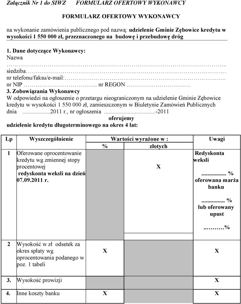 Zobowiązania Wykonawcy W odpowiedzi na ogłoszenie o przetargu nieograniczonym na udzielenie Gminie Zębowice kredytu w wysokości 1 550 000 zł, zamieszczonym w Biuletynie Zamówień Publicznych dnia.