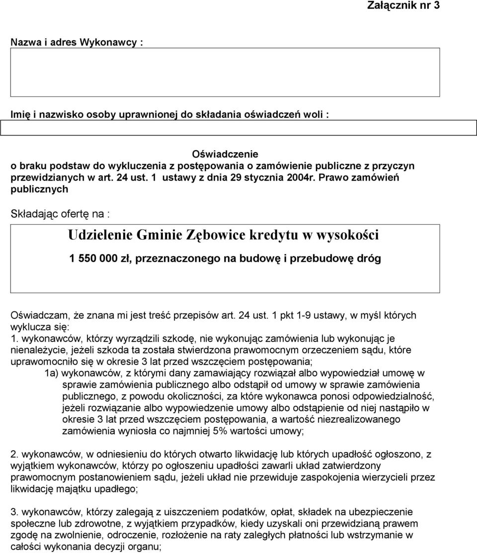 Prawo zamówień publicznych Składając ofertę na : Udzielenie Gminie Zębowice kredytu w wysokości 1 550 000 zł, przeznaczonego na budowę i przebudowę dróg Oświadczam, że znana mi jest treść przepisów