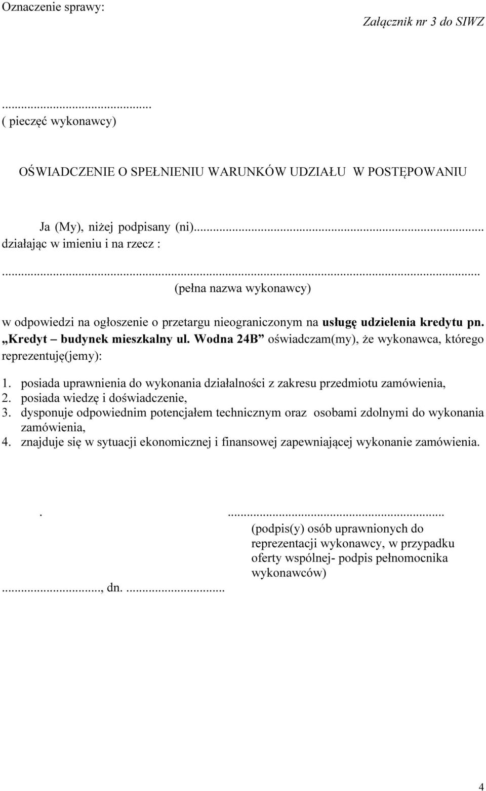 posiada uprawnienia do wykonania działalności z zakresu przedmiotu zamówienia, 2. posiada wiedzę i doświadczenie, 3.