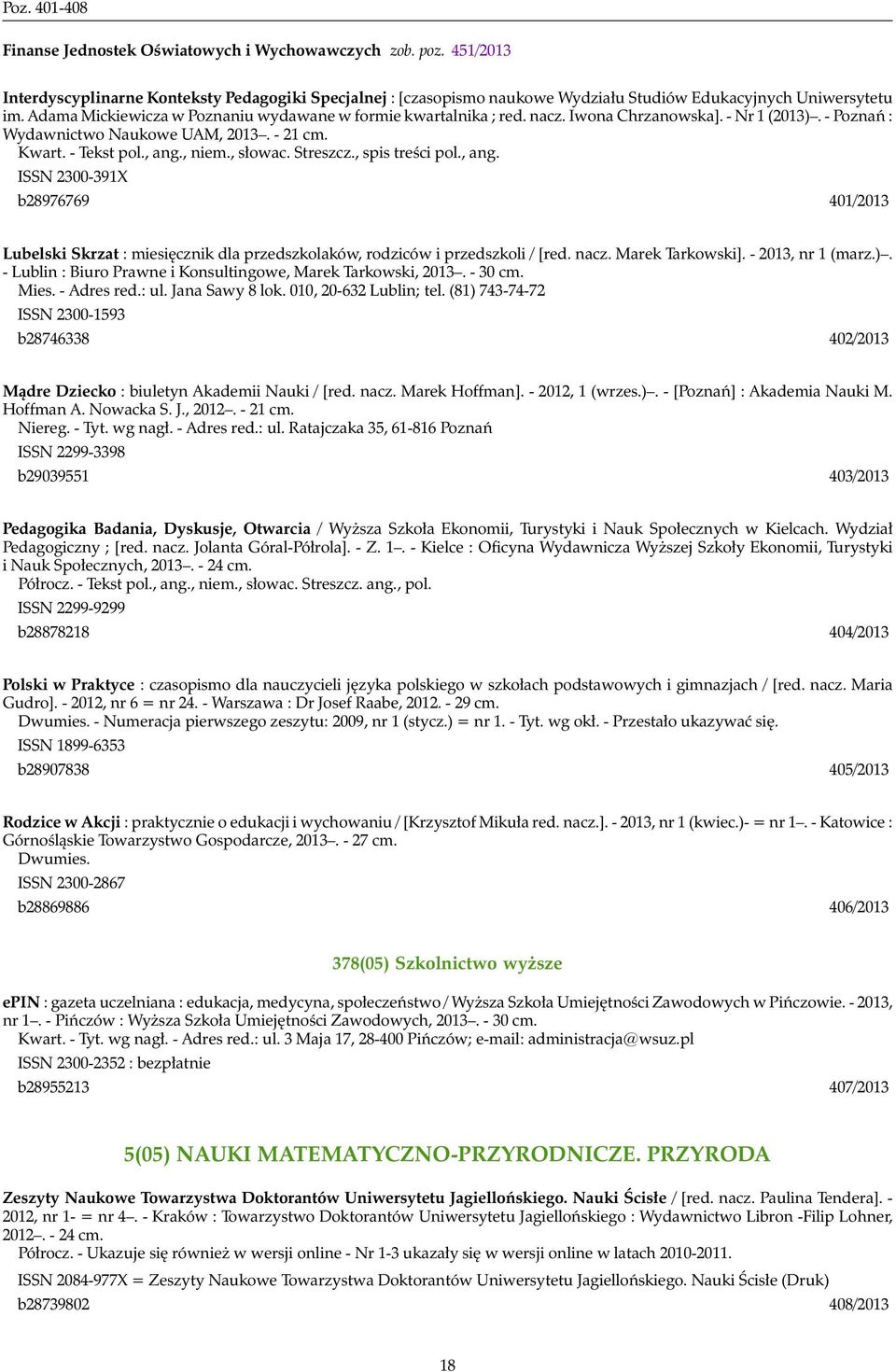 Streszcz., spis treści pol., ang. ISSN 2300-391X b28976769 401/2013 Lubelski Skrzat : miesięcznik dla przedszkolaków, rodziców i przedszkoli / [red. nacz. Marek Tarkowski]. - 2013, nr 1 (marz.).