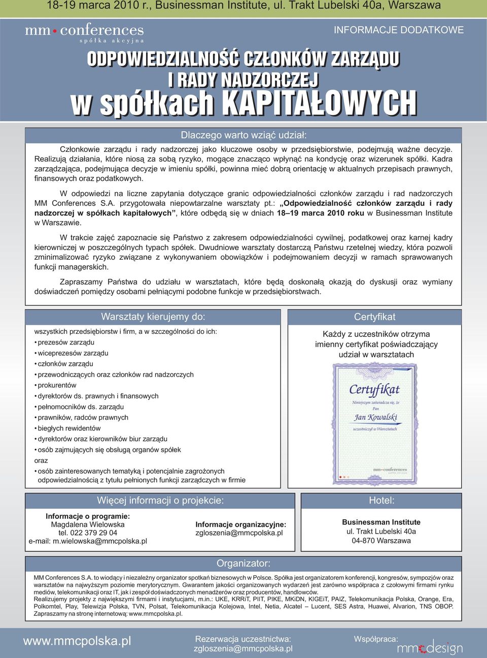 Realizują działania, które niosą za sobą ryzyko, mogące znacząco wpłynąć na kondycję oraz wizerunek spółki.