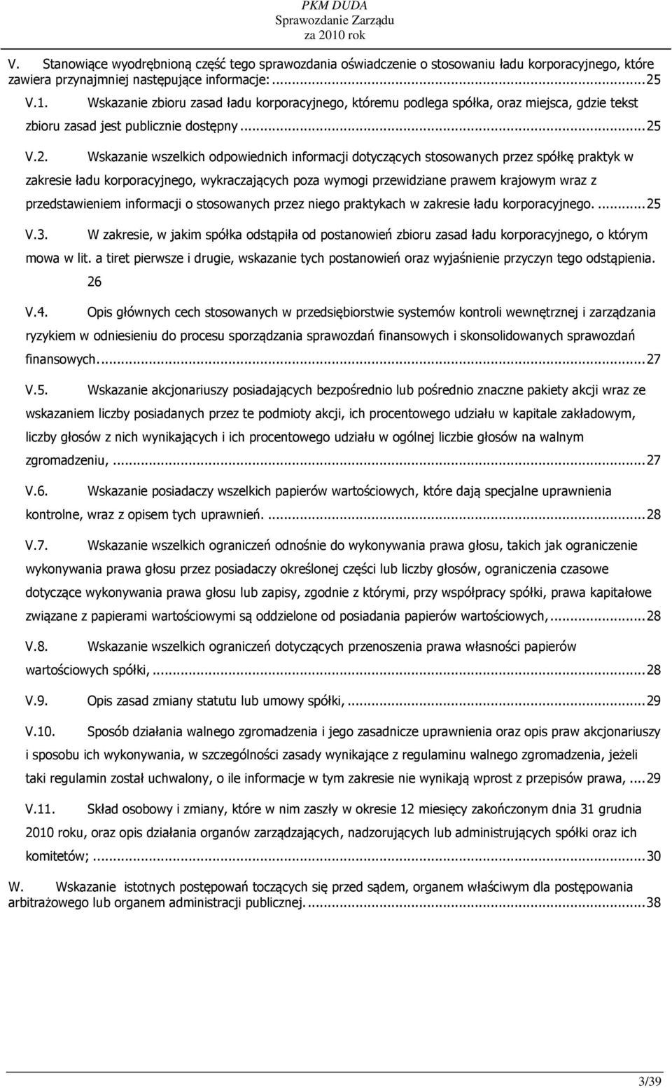 V.2. Wskazanie wszelkich odpowiednich informacji dotyczących stosowanych przez spółkę praktyk w zakresie ładu korporacyjnego, wykraczających poza wymogi przewidziane prawem krajowym wraz z