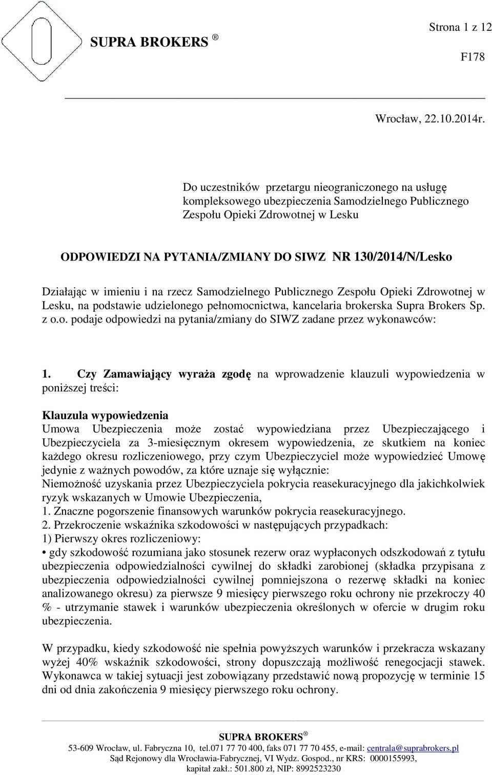 Działając w imieniu i na rzecz Samodzielnego Publicznego Zespołu Opieki Zdrowotnej w Lesku, na podstawie udzielonego pełnomocnictwa, kancelaria brokerska Supra Brokers Sp. z o.o. podaje odpowiedzi na pytania/zmiany do SIWZ zadane przez wykonawców: 1.