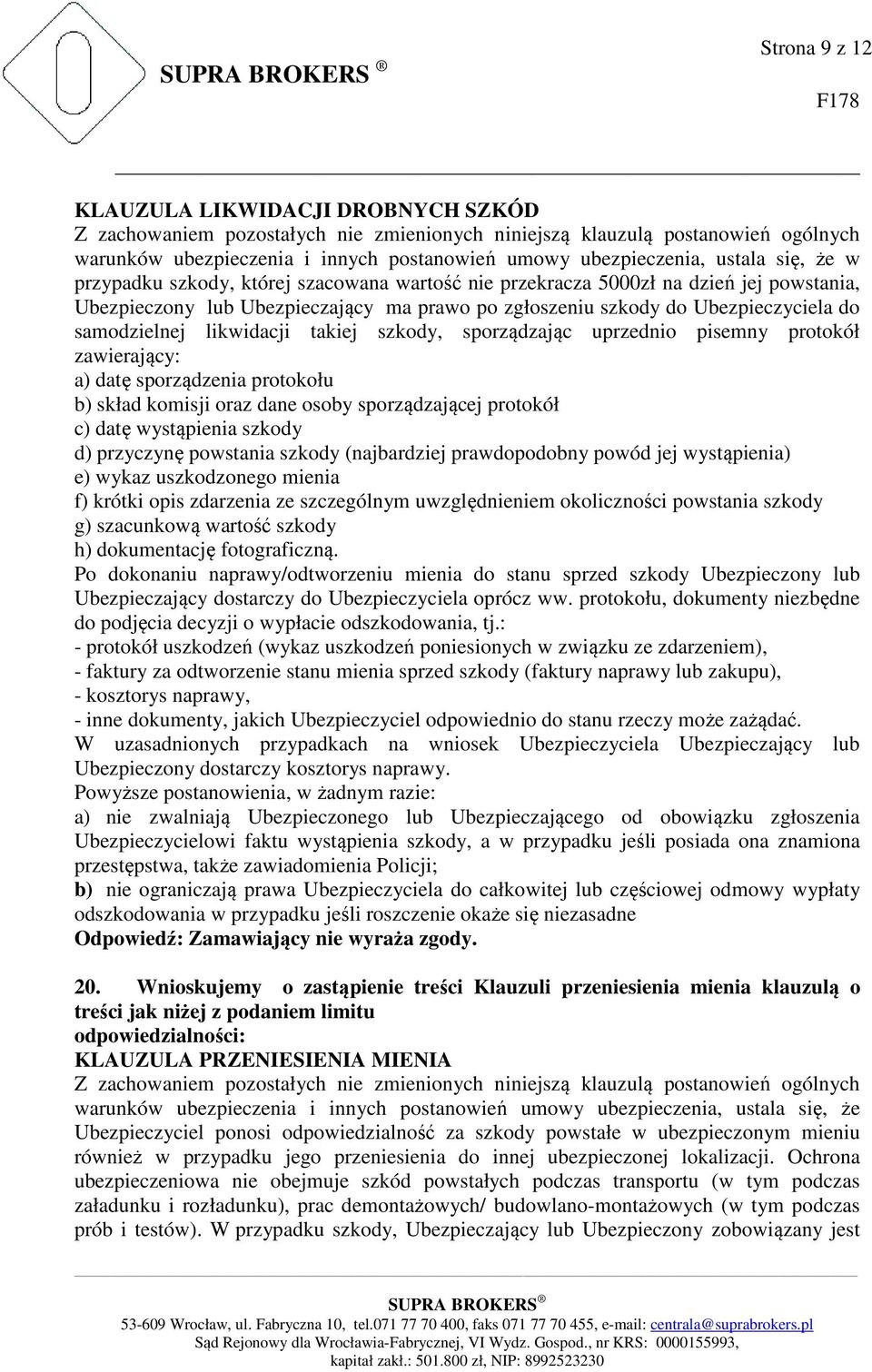 samodzielnej likwidacji takiej szkody, sporządzając uprzednio pisemny protokół zawierający: a) datę sporządzenia protokołu b) skład komisji oraz dane osoby sporządzającej protokół c) datę wystąpienia