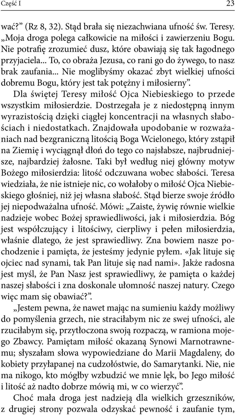 .. Nie moglibyśmy okazać zbyt wielkiej ufności dobremu Bogu, który jest tak potężny i miłosierny. Dla świętej Teresy miłość Ojca Niebieskiego to przede wszystkim miłosierdzie.