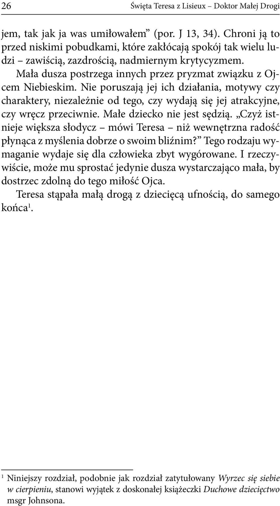 Nie poruszają jej ich działania, motywy czy charaktery, niezależnie od tego, czy wydają się jej atrakcyjne, czy wręcz przeciwnie. Małe dziecko nie jest sędzią.