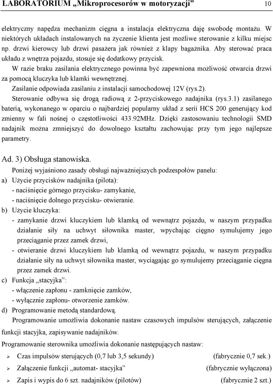 Aby sterować praca układu z wnętrza pojazdu, stosuje się dodatkowy przycisk.