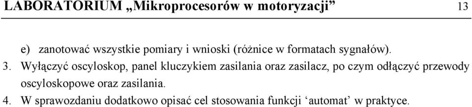 Wyłączyć oscyloskop, panel kluczykiem zasilania oraz zasilacz, po czym odłączyć