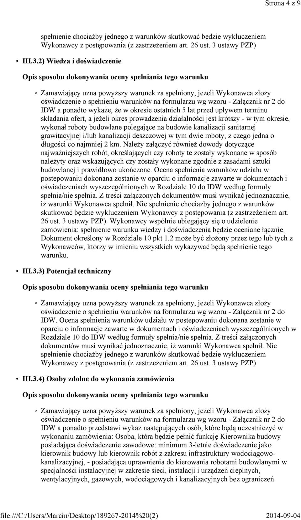 2) Wiedza i doświadczenie Zamawiający uzna powyższy warunek za spełniony, jeżeli Wykonawca złoży oświadczenie o spełnieniu warunków na formularzu wg wzoru - Załącznik nr 2 do IDW a ponadto wykaże, że