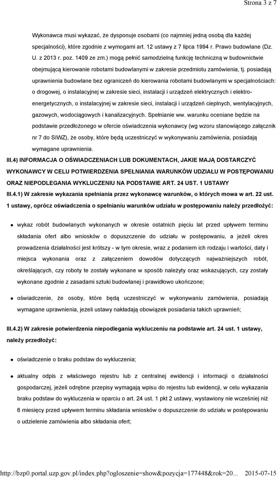 posiadają uprawnienia budowlane bez ograniczeń do kierowania robotami budowlanymi w specjalnościach: o drogowej, o instalacyjnej w zakresie sieci, instalacji i urządzeń elektrycznych i