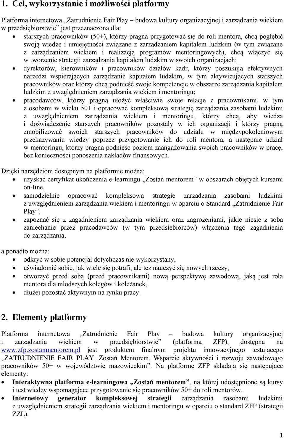 realizacją programów mentoringowych), chcą włączyć się w tworzenie strategii zarządzania kapitałem ludzkim w swoich organizacjach; dyrektorów, kierowników i pracowników działów kadr, którzy poszukują