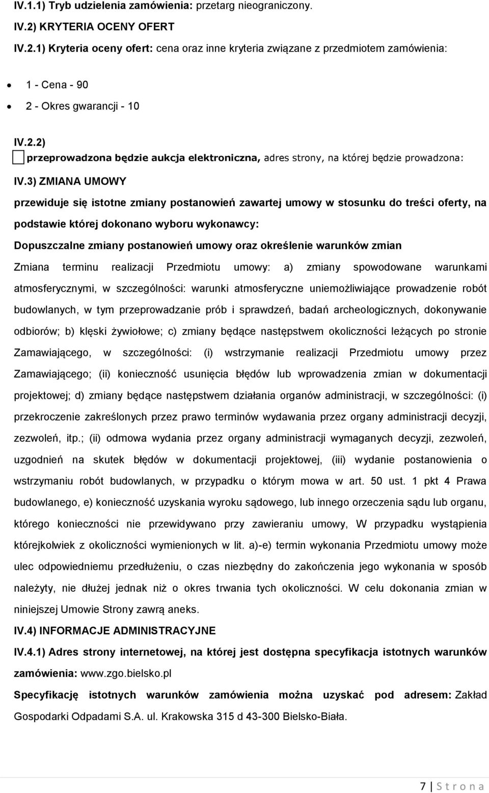 3) ZMIANA UMOWY przewiduje się isttne zmiany pstanwień zawartej umwy w stsunku d treści ferty, na pdstawie której dknan wybru wyknawcy: Dpuszczalne zmiany pstanwień umwy raz kreślenie warunków zmian