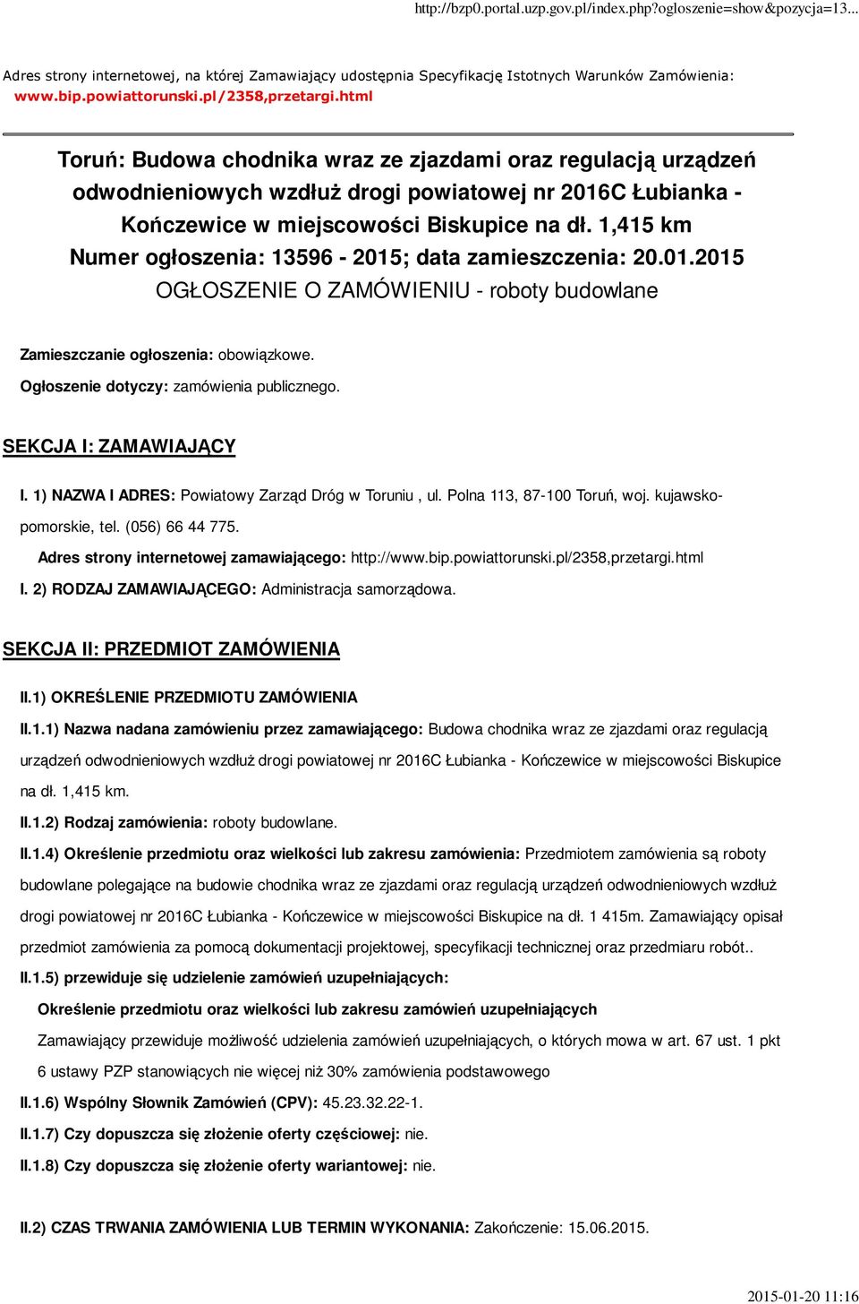 1,415 km Numer ogłoszenia: 13596-2015; data zamieszczenia: 20.01.2015 OGŁOSZENIE O ZAMÓWIENIU - roboty budowlane Zamieszczanie ogłoszenia: obowiązkowe. Ogłoszenie dotyczy: zamówienia publicznego.