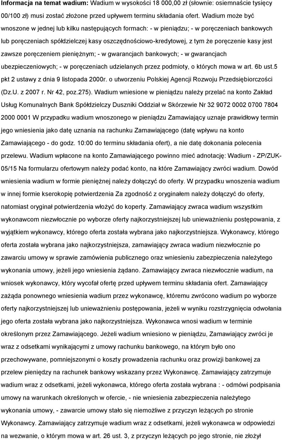 pręczeniem pieniężnym; - w gwarancjach bankwych; - w gwarancjach ubezpieczeniwych; - w pręczeniach udzielanych przez pdmity, których mwa w art. 6b ust.5 pkt 2 ustawy z dnia 9 listpada 2000r.