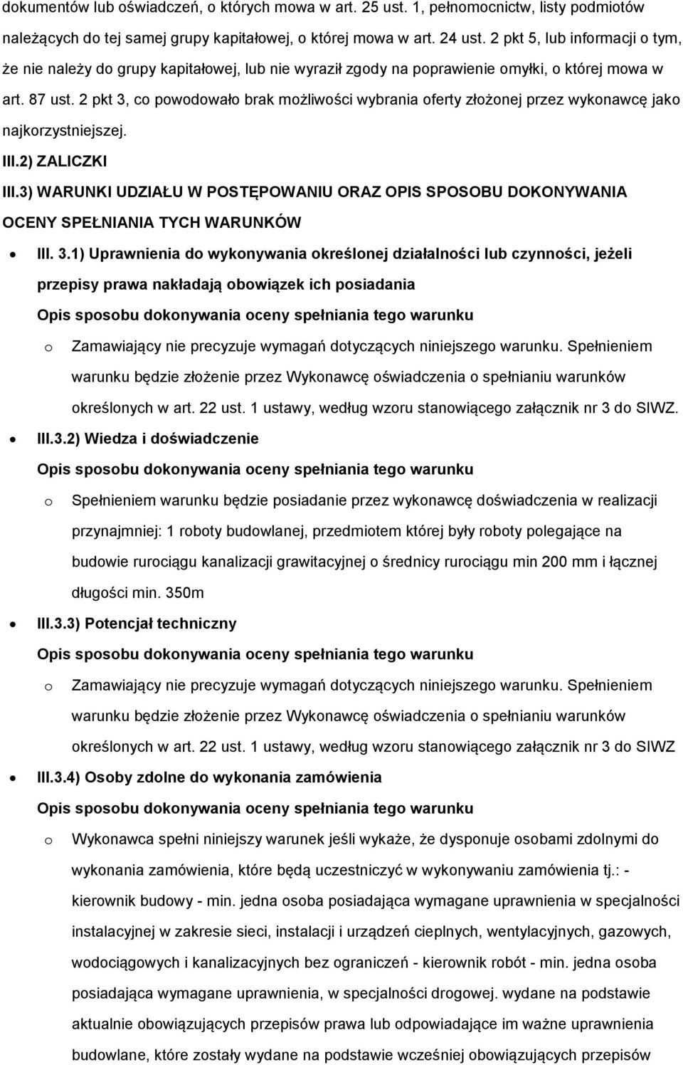 2 pkt 3, c pwdwał brak mżliwści wybrania ferty złżnej przez wyknawcę jak najkrzystniejszej. III.2) ZALICZKI III.