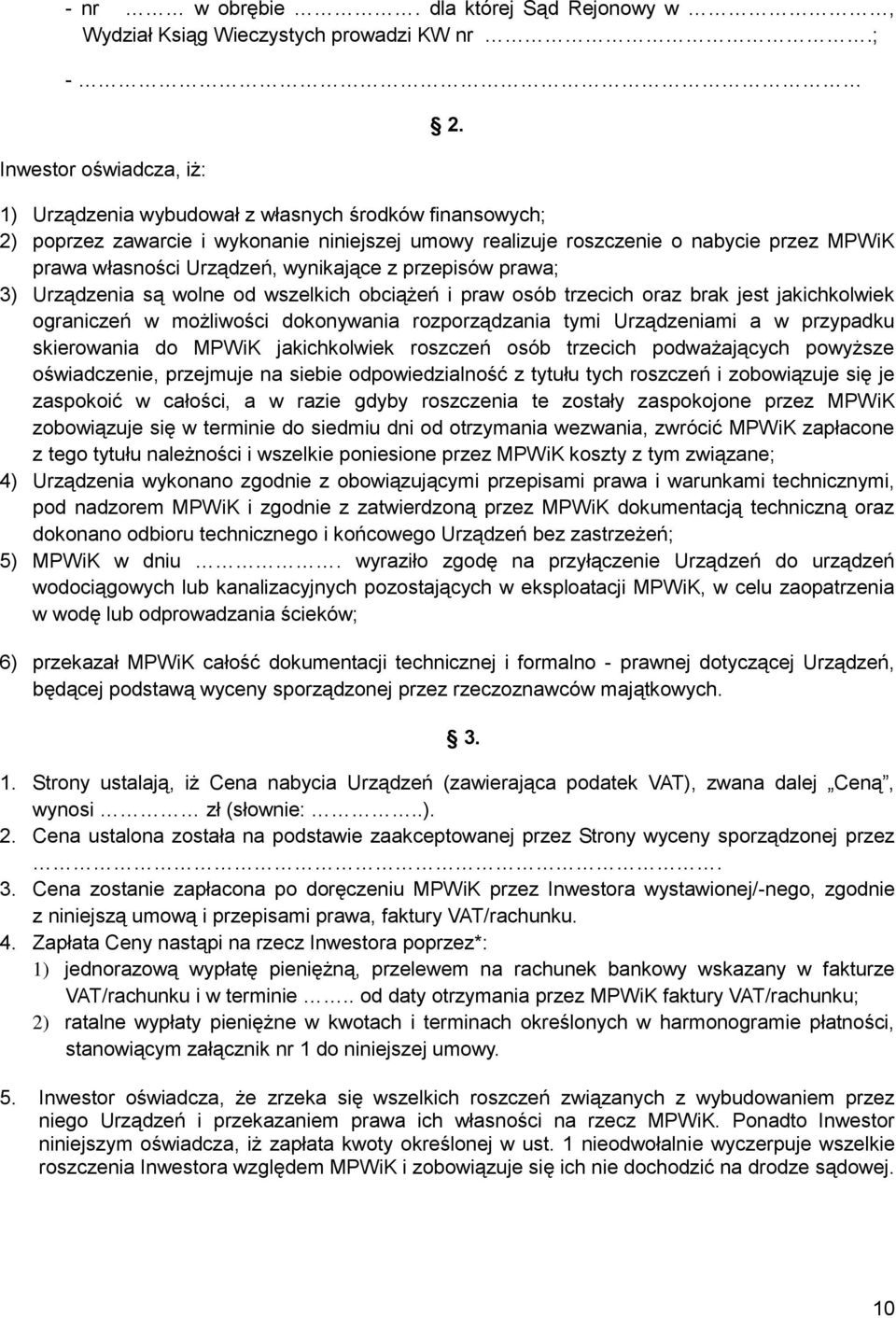 prawa; 3) Urządzenia są wolne od wszelkich obciążeń i praw osób trzecich oraz brak jest jakichkolwiek ograniczeń w możliwości dokonywania rozporządzania tymi Urządzeniami a w przypadku skierowania do