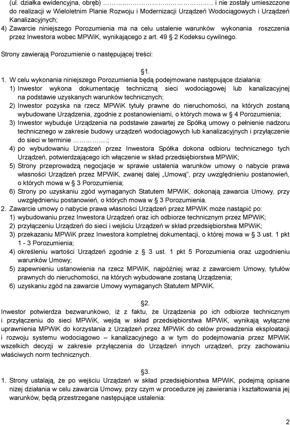 warunków wykonania roszczenia przez Inwestora wobec MPWiK, wynikającego z art. 49 2 Kodeksu cywilnego. Strony zawierają Porozumienie o następującej treści: 1.