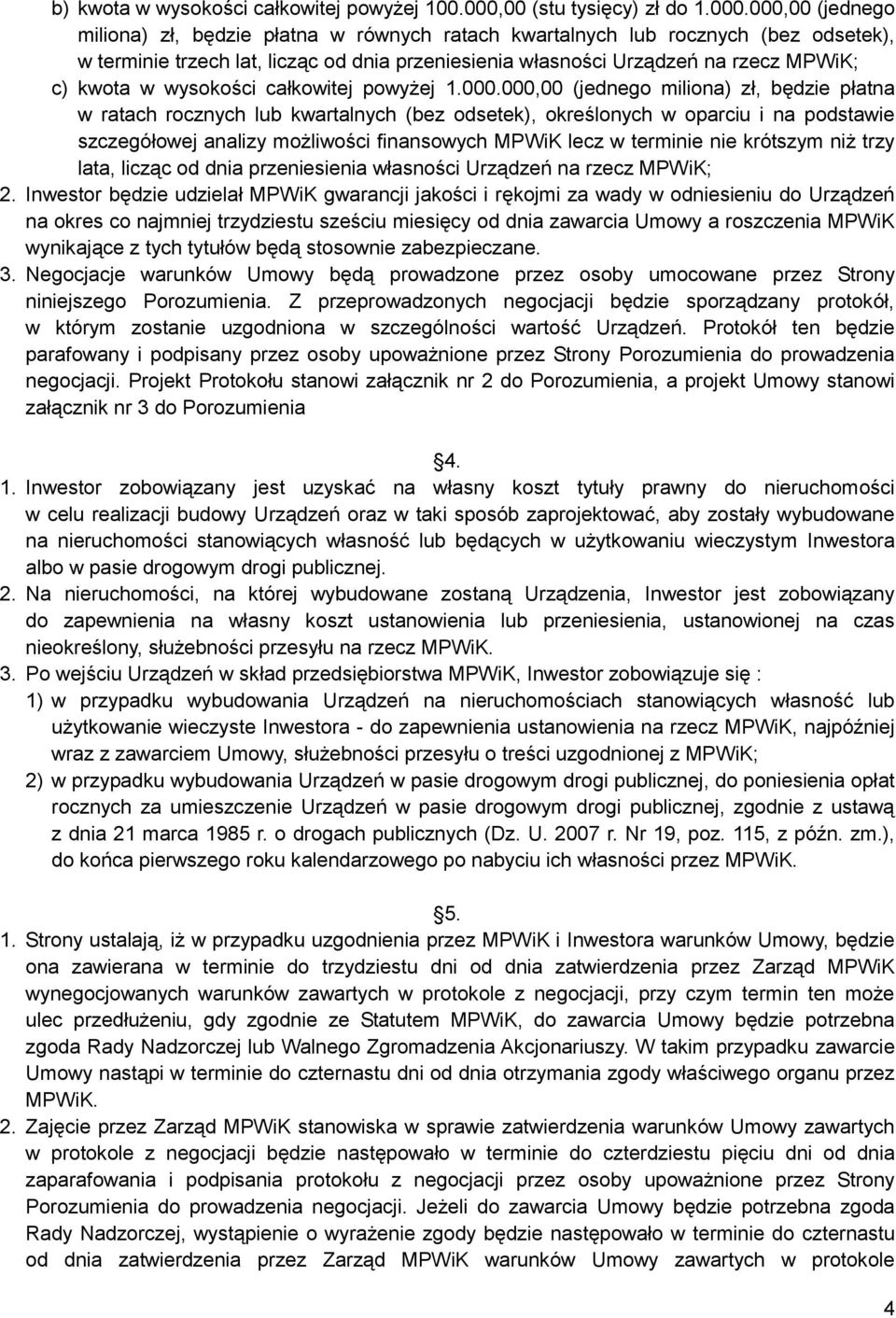 000,00 (jednego miliona) zł, będzie płatna w równych ratach kwartalnych lub rocznych (bez odsetek), w terminie trzech lat, licząc od dnia przeniesienia własności Urządzeń na rzecz MPWiK; c) kwota w