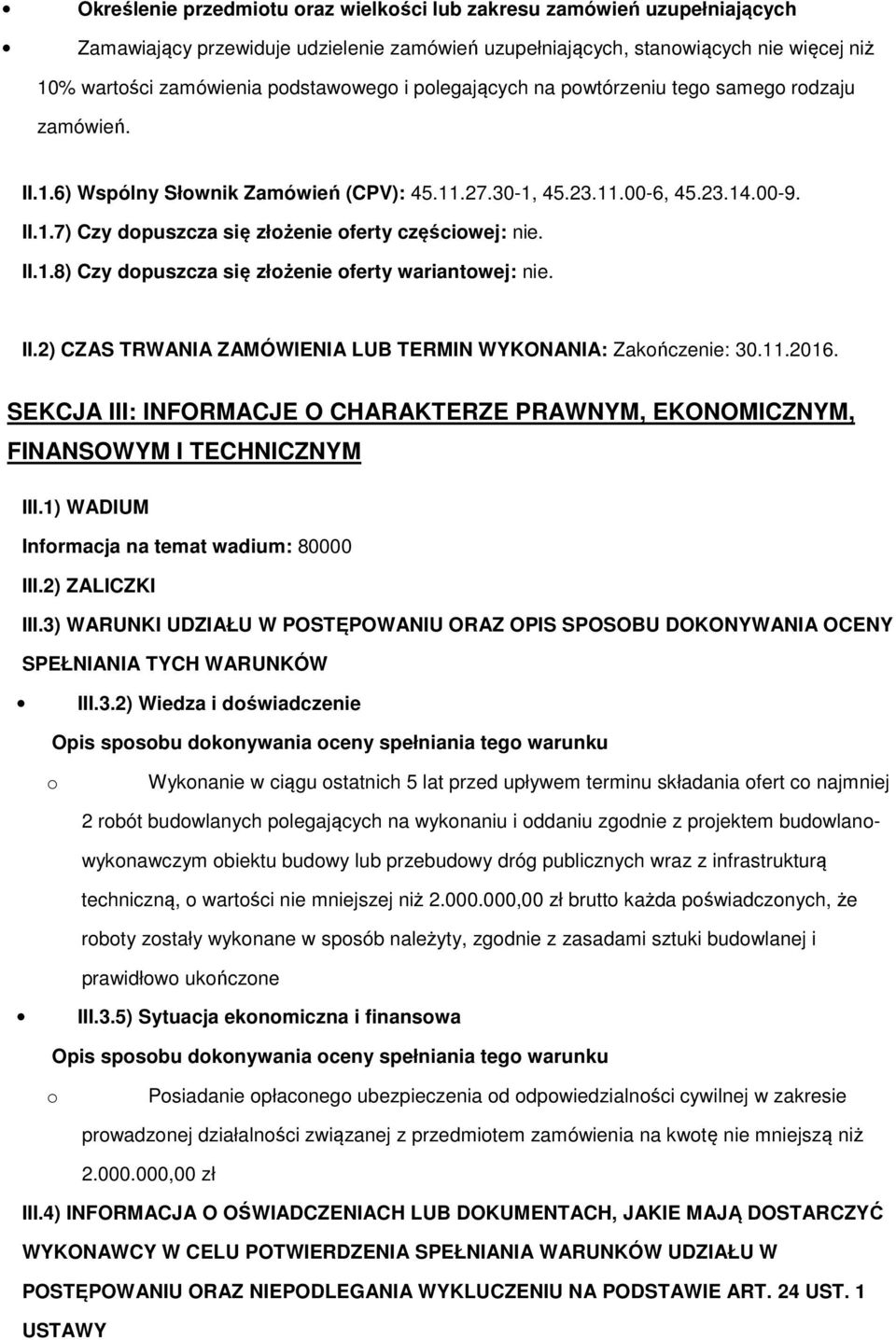 II.1.8) Czy dopuszcza się złożenie oferty wariantowej: nie. II.2) CZAS TRWANIA ZAMÓWIENIA LUB TERMIN WYKONANIA: Zakończenie: 30.11.2016.