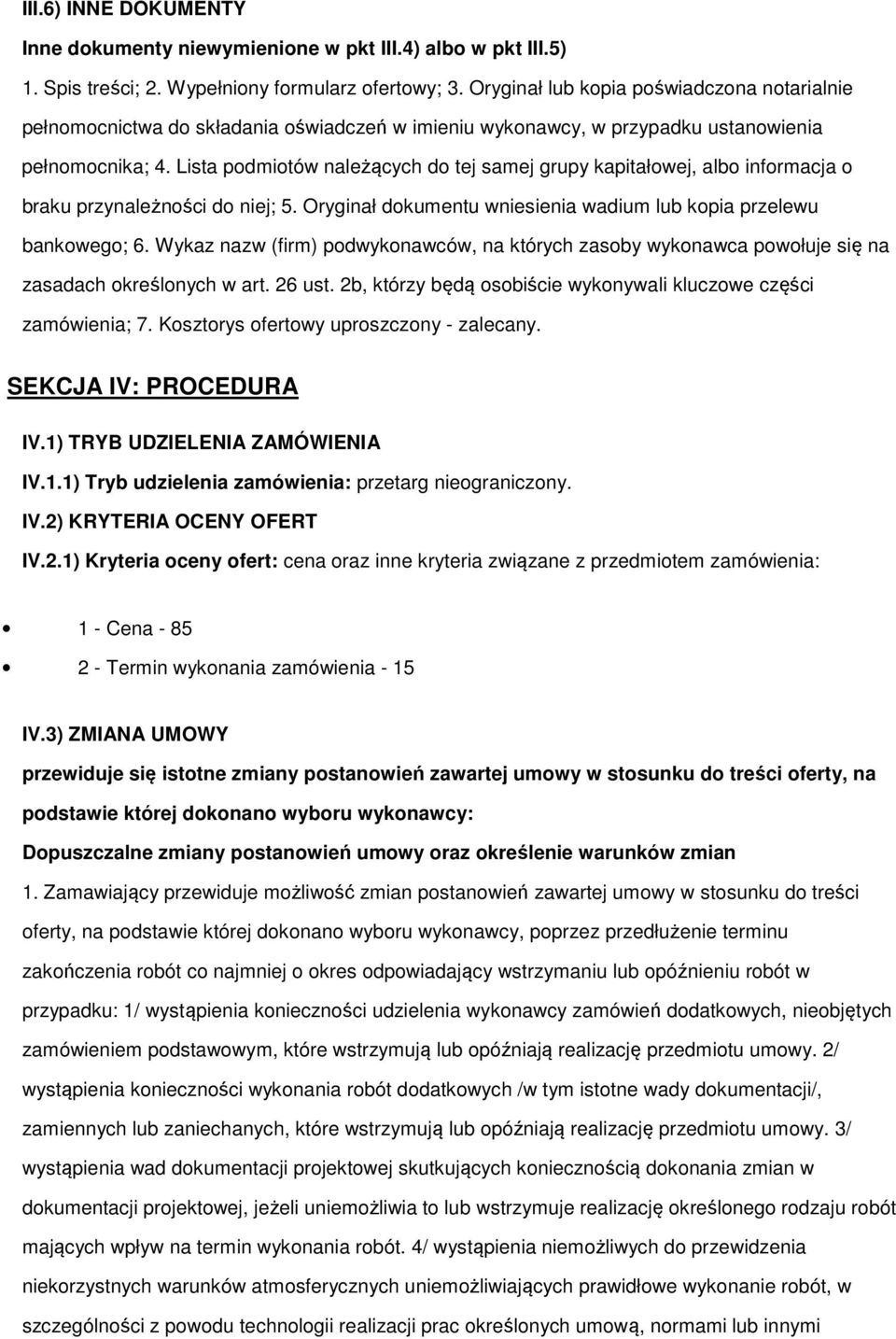 Lista podmiotów należących do tej samej grupy kapitałowej, albo informacja o braku przynależności do niej; 5. Oryginał dokumentu wniesienia wadium lub kopia przelewu bankowego; 6.