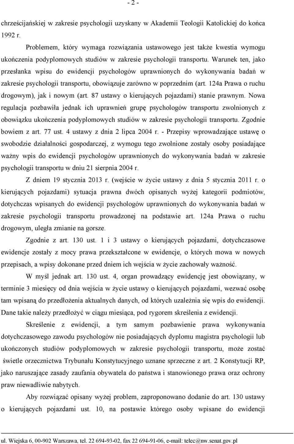 Warunek ten, jako przesłanka wpisu do ewidencji psychologów uprawnionych do wykonywania badań w zakresie psychologii transportu, obowiązuje zarówno w poprzednim (art.